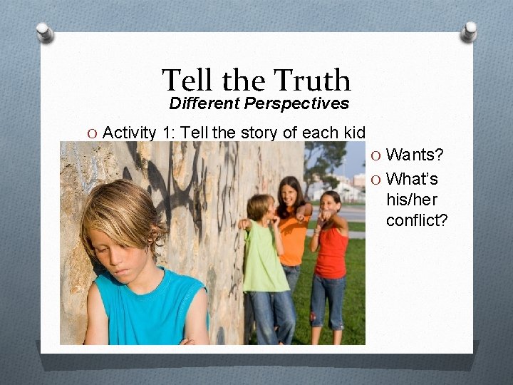 Tell the Truth Different Perspectives O Activity 1: Tell the story of each kid