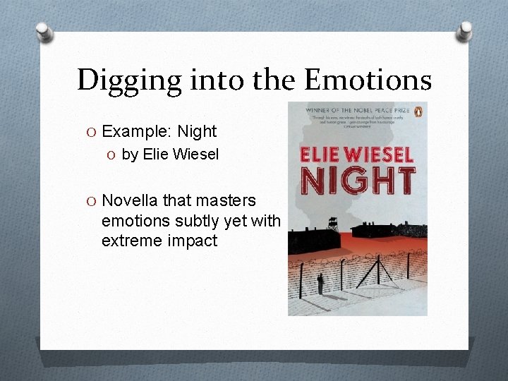 Digging into the Emotions O Example: Night O by Elie Wiesel O Novella that