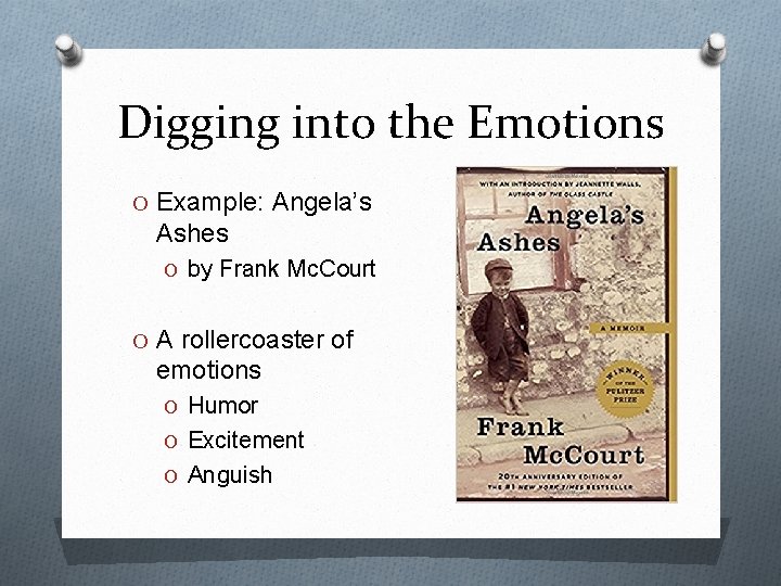 Digging into the Emotions O Example: Angela’s Ashes O by Frank Mc. Court O