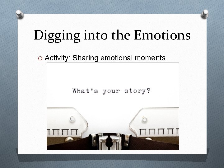 Digging into the Emotions O Activity: Sharing emotional moments 