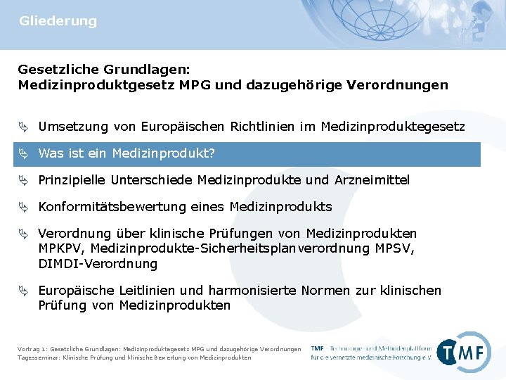 Gliederung Gesetzliche Grundlagen: Medizinproduktgesetz MPG und dazugehörige Verordnungen Ä Umsetzung von Europäischen Richtlinien im