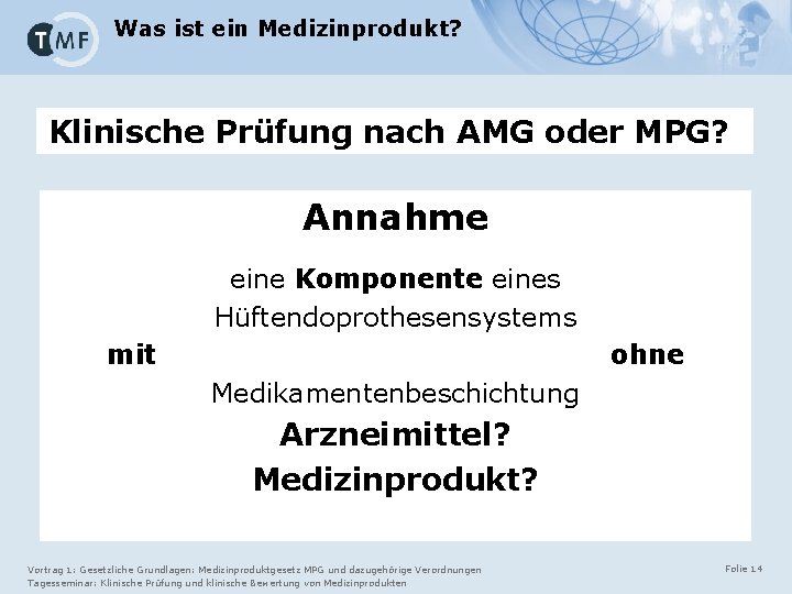 Was ist ein Medizinprodukt? Klinische Prüfung nach AMG oder MPG? Annahme eine Komponente eines