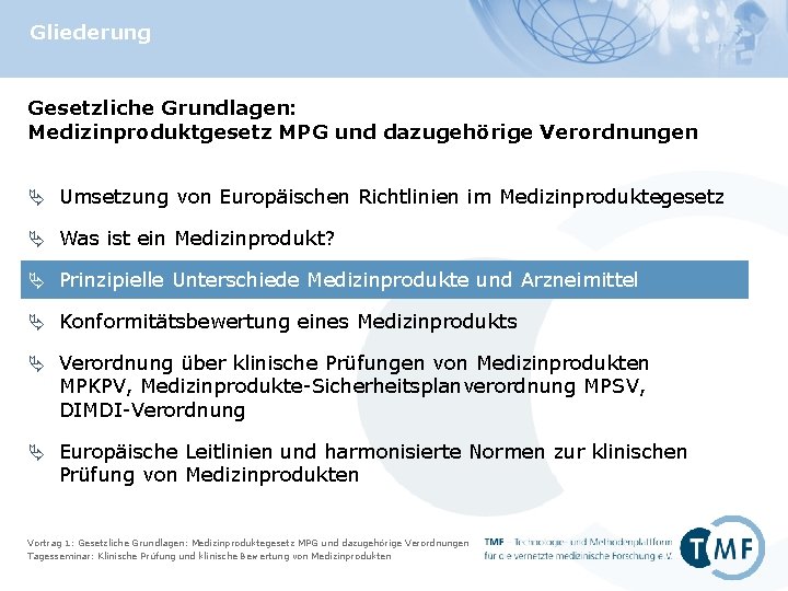Gliederung Gesetzliche Grundlagen: Medizinproduktgesetz MPG und dazugehörige Verordnungen Ä Umsetzung von Europäischen Richtlinien im Gliederung Gesetzliche Grundlagen: Medizinproduktgesetz MPG und dazugehörige Verordnungen Ä Umsetzung von Europäischen Richtlinien im