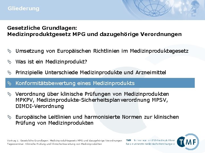 Gliederung Gesetzliche Grundlagen: Medizinproduktgesetz MPG und dazugehörige Verordnungen Ä Umsetzung von Europäischen Richtlinien im Gliederung Gesetzliche Grundlagen: Medizinproduktgesetz MPG und dazugehörige Verordnungen Ä Umsetzung von Europäischen Richtlinien im