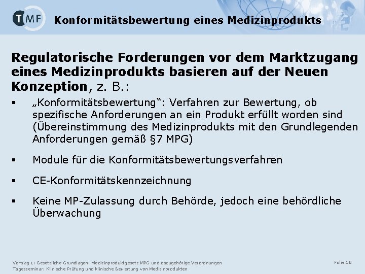 Konformitätsbewertung eines Medizinprodukts Regulatorische Forderungen vor dem Marktzugang eines Medizinprodukts basieren auf der Neuen Konformitätsbewertung eines Medizinprodukts Regulatorische Forderungen vor dem Marktzugang eines Medizinprodukts basieren auf der Neuen