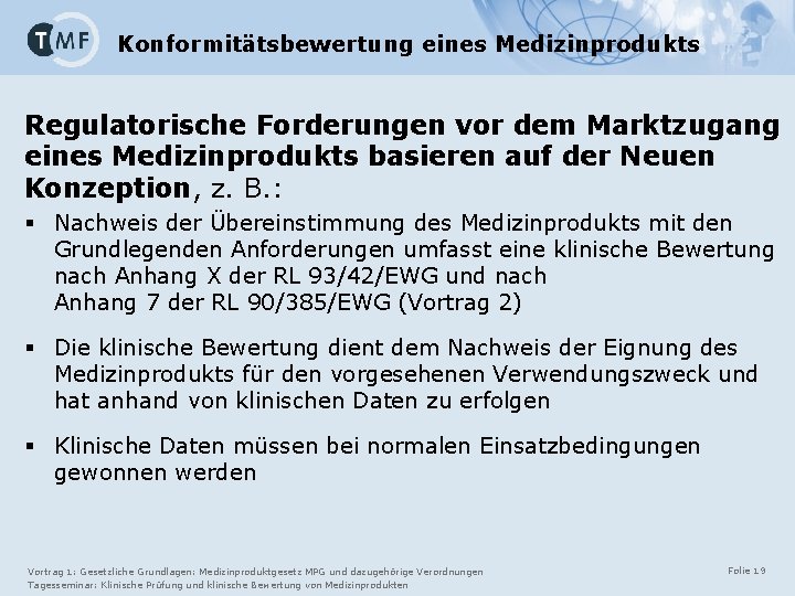 Konformitätsbewertung eines Medizinprodukts Regulatorische Forderungen vor dem Marktzugang eines Medizinprodukts basieren auf der Neuen Konformitätsbewertung eines Medizinprodukts Regulatorische Forderungen vor dem Marktzugang eines Medizinprodukts basieren auf der Neuen