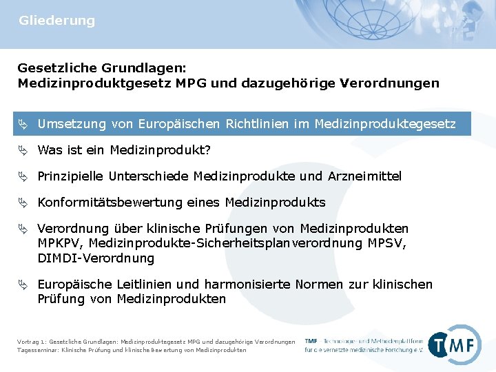 Gliederung Gesetzliche Grundlagen: Medizinproduktgesetz MPG und dazugehörige Verordnungen Ä Umsetzung von Europäischen Richtlinien im