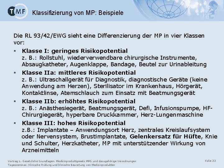 Klassifizierung von MP: Beispiele Die RL 93/42/EWG sieht eine Differenzierung der MP in vier