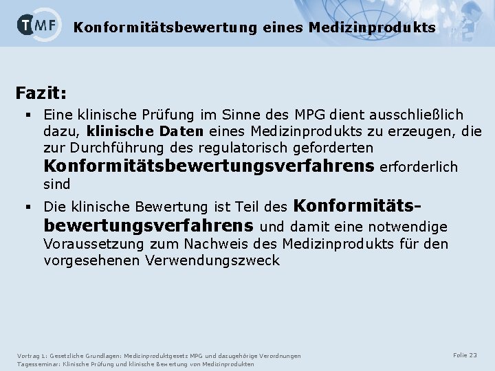 Konformitätsbewertung eines Medizinprodukts Fazit: § Eine klinische Prüfung im Sinne des MPG dient ausschließlich