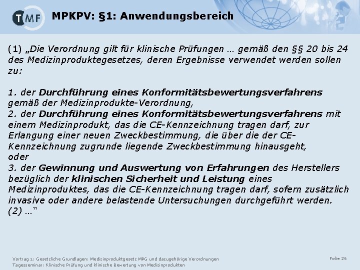 MPKPV: § 1: Anwendungsbereich (1) „Die Verordnung gilt für klinische Prüfungen … gemäß den