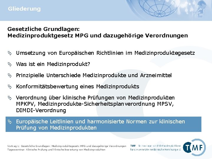 Gliederung Gesetzliche Grundlagen: Medizinproduktgesetz MPG und dazugehörige Verordnungen Ä Umsetzung von Europäischen Richtlinien im