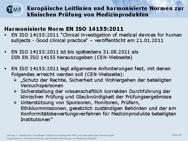 Europäische Leitlinien und harmonisierte Normen zur klinischen Prüfung von Medizinprodukten Harmonisierte Norm EN ISO Europäische Leitlinien und harmonisierte Normen zur klinischen Prüfung von Medizinprodukten Harmonisierte Norm EN ISO
