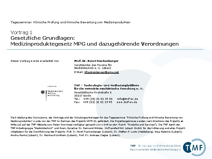 Tagesseminar: Klinische Prüfung und klinische Bewertung von Medizinprodukten Vortrag 1 Gesetzliche Grundlagen: Medizinproduktegesetz MPG Tagesseminar: Klinische Prüfung und klinische Bewertung von Medizinprodukten Vortrag 1 Gesetzliche Grundlagen: Medizinproduktegesetz MPG