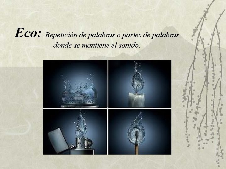 Eco: Repetición de palabras o partes de palabras donde se mantiene el sonido. Eco: Repetición de palabras o partes de palabras donde se mantiene el sonido.