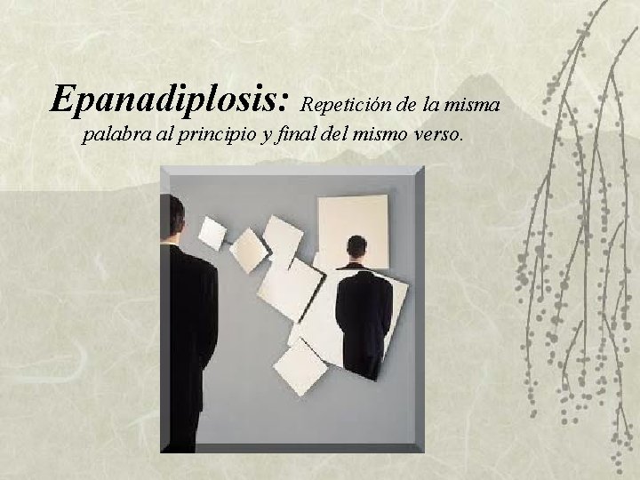 Epanadiplosis: Repetición de la misma palabra al principio y final del mismo verso. Epanadiplosis: Repetición de la misma palabra al principio y final del mismo verso.