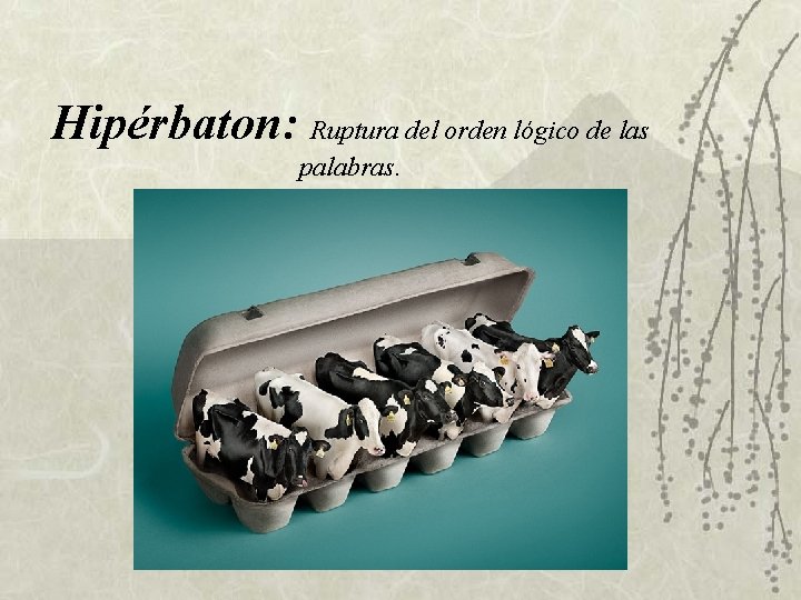 Hipérbaton: Ruptura del orden lógico de las palabras. Hipérbaton: Ruptura del orden lógico de las palabras.