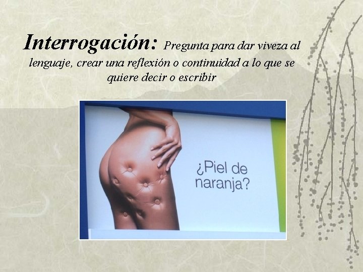 Interrogación: Pregunta para dar viveza al lenguaje, crear una reflexión o continuidad a lo Interrogación: Pregunta para dar viveza al lenguaje, crear una reflexión o continuidad a lo