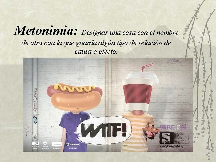 Metonimia: Designar una cosa con el nombre de otra con la que guarda algún Metonimia: Designar una cosa con el nombre de otra con la que guarda algún