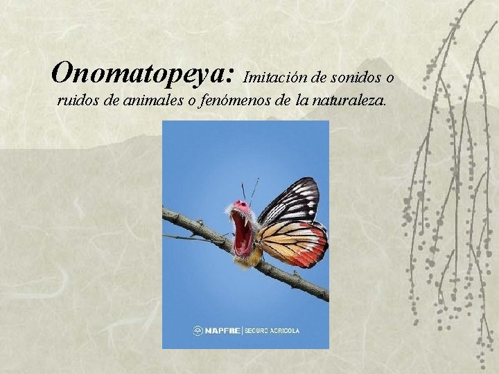Onomatopeya: Imitación de sonidos o ruidos de animales o fenómenos de la naturaleza. Onomatopeya: Imitación de sonidos o ruidos de animales o fenómenos de la naturaleza.