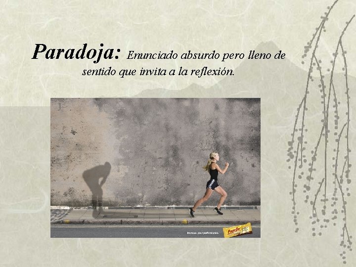 Paradoja: Enunciado absurdo pero lleno de sentido que invita a la reflexión. Paradoja: Enunciado absurdo pero lleno de sentido que invita a la reflexión.