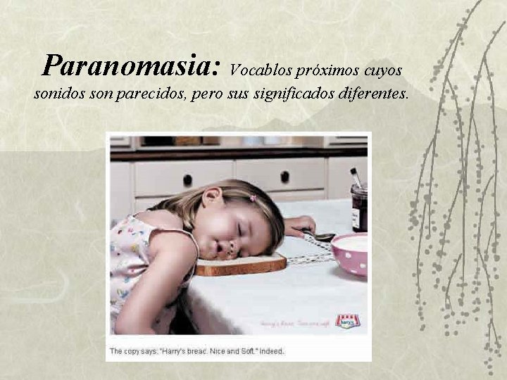 Paranomasia: Vocablos próximos cuyos sonidos son parecidos, pero sus significados diferentes. Paranomasia: Vocablos próximos cuyos sonidos son parecidos, pero sus significados diferentes.