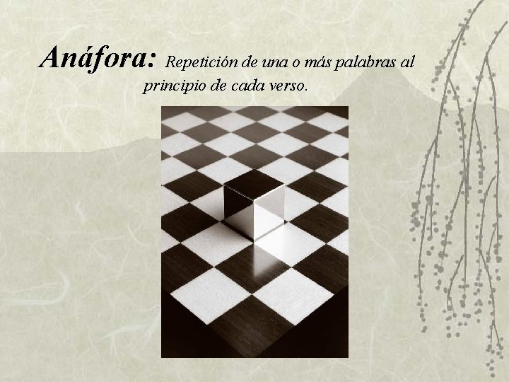 Anáfora: Repetición de una o más palabras al principio de cada verso. Anáfora: Repetición de una o más palabras al principio de cada verso.