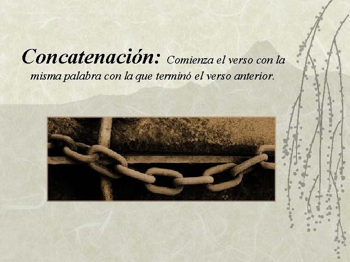 Concatenación: Comienza el verso con la misma palabra con la que terminó el verso Concatenación: Comienza el verso con la misma palabra con la que terminó el verso