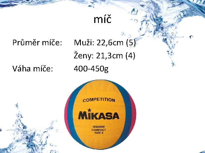 míč Průměr míče: Váha míče: Muži: 22, 6 cm (5) Ženy: 21, 3 cm