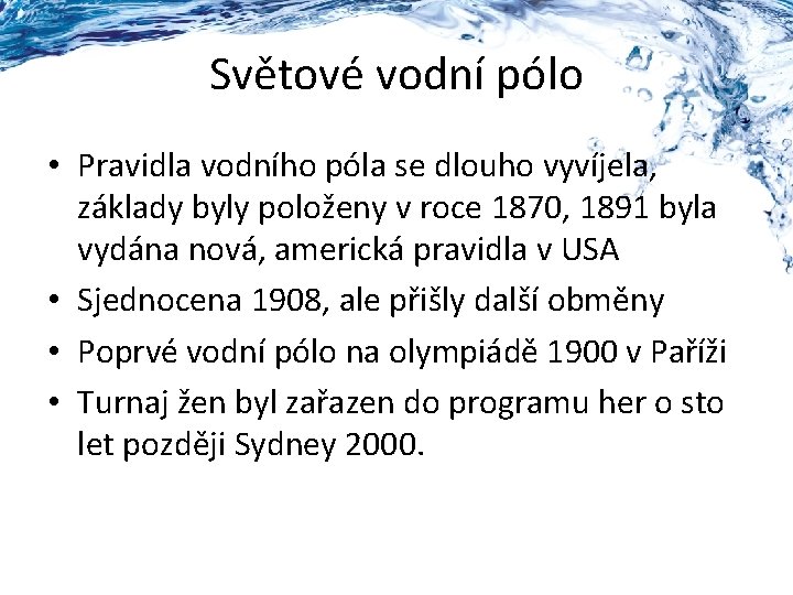 Světové vodní pólo • Pravidla vodního póla se dlouho vyvíjela, základy byly položeny v