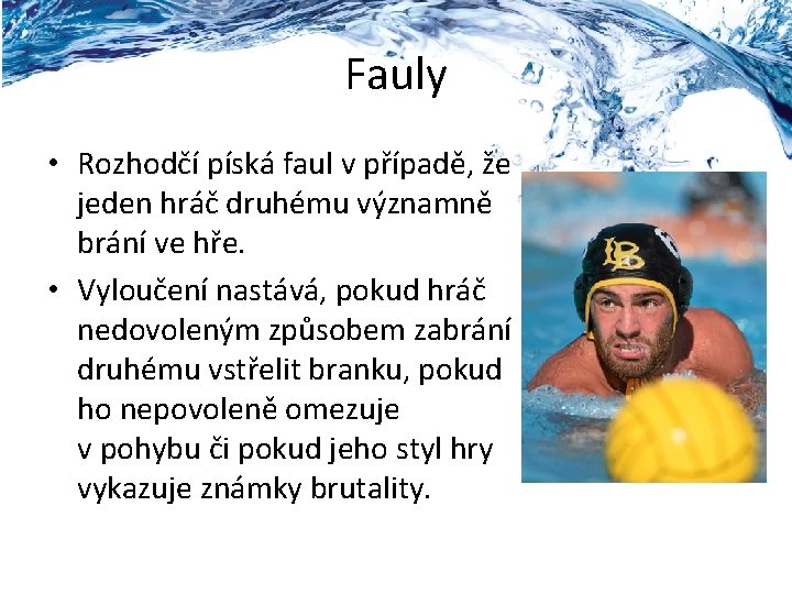 Fauly • Rozhodčí píská faul v případě, že jeden hráč druhému významně brání ve