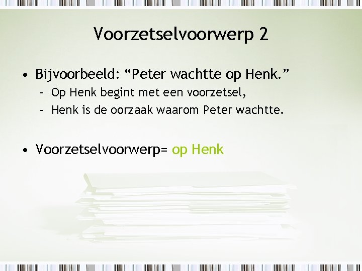 Voorzetselvoorwerp 2 • Bijvoorbeeld: “Peter wachtte op Henk. ” – Op Henk begint met