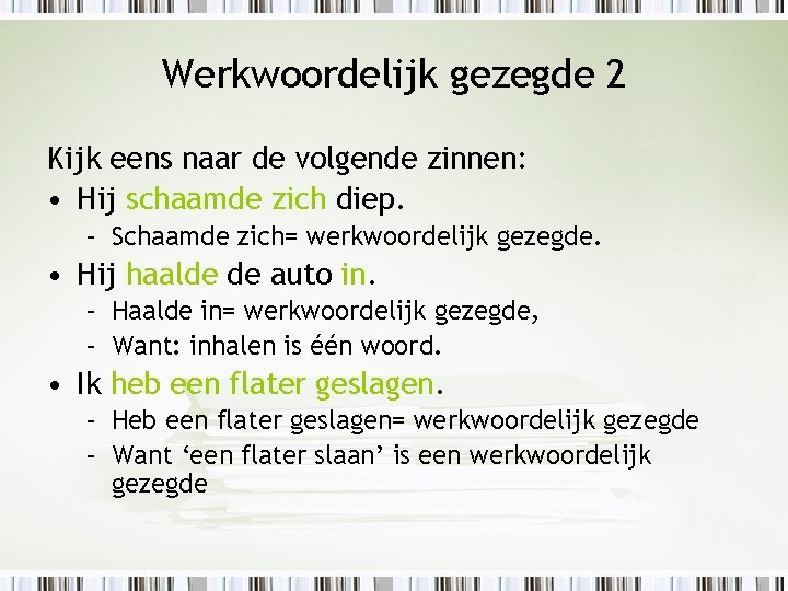 Werkwoordelijk gezegde 2 Kijk eens naar de volgende zinnen: • Hij schaamde zich diep.