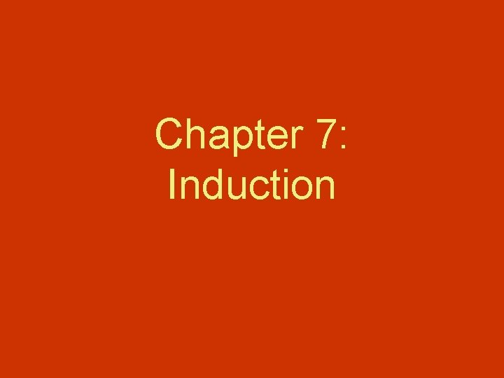 Chapter 7: Induction 