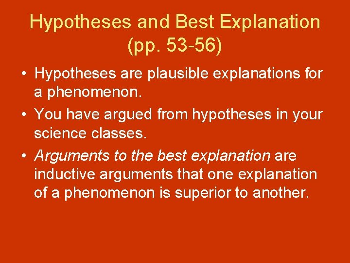 Hypotheses and Best Explanation (pp. 53 -56) • Hypotheses are plausible explanations for a