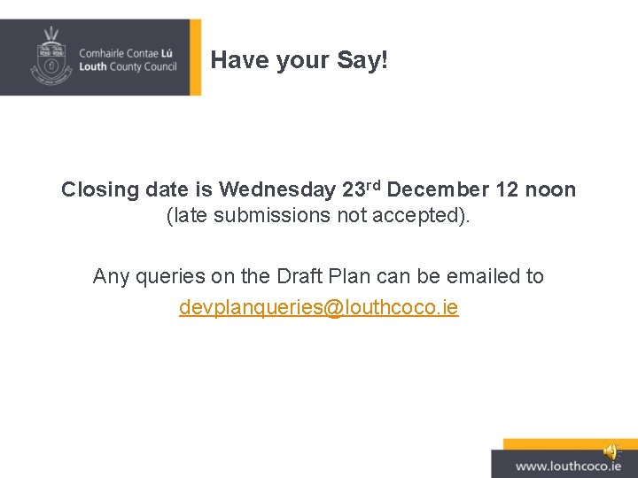Have your Say! Closing date is Wednesday 23 rd December 12 noon (late submissions