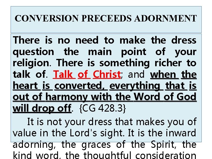 CONVERSION PRECEEDS ADORNMENT There is no need to make the dress question the main