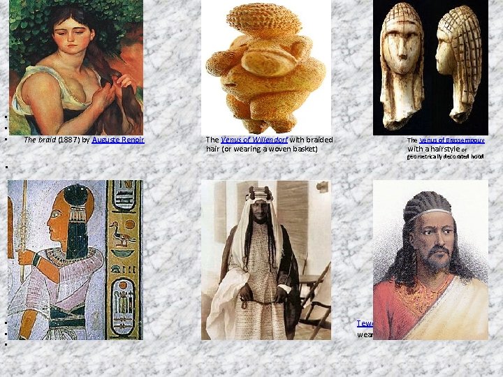 • • • The braid (1887) by Auguste Renoir The Venus of Willendorf • • • The braid (1887) by Auguste Renoir The Venus of Willendorf