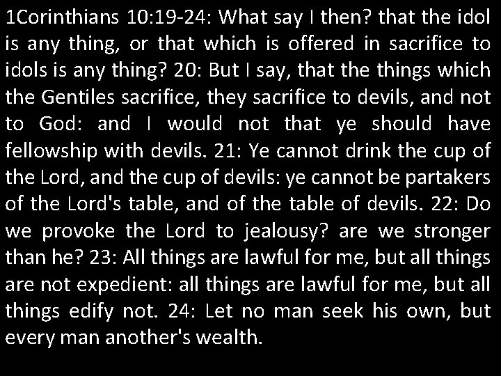 1 Corinthians 10: 19 -24: What say I then? that the idol is any 1 Corinthians 10: 19 -24: What say I then? that the idol is any