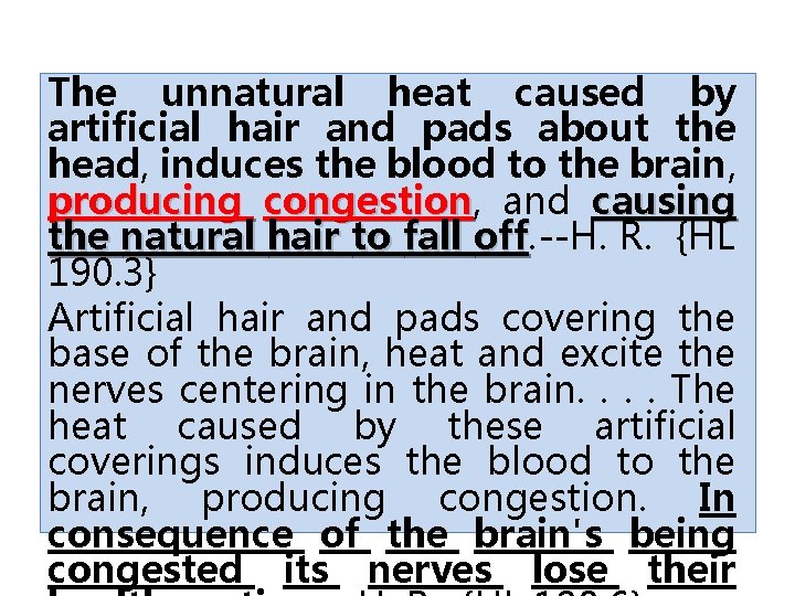 The unnatural heat caused by artificial hair and pads about the head, induces the