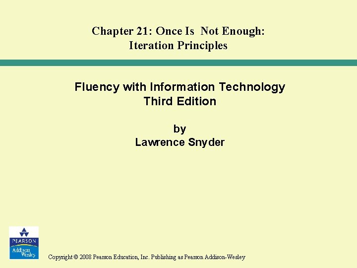 Chapter 21: Once Is Not Enough: Iteration Principles Fluency with Information Technology Third Edition