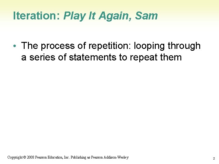 Iteration: Play It Again, Sam • The process of repetition: looping through a series