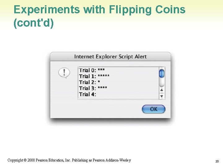 Experiments with Flipping Coins (cont'd) 1 -20 Copyright © 2008 Pearson Education, Inc. Publishing