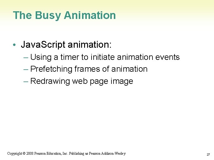 The Busy Animation • Java. Script animation: – Using a timer to initiate animation