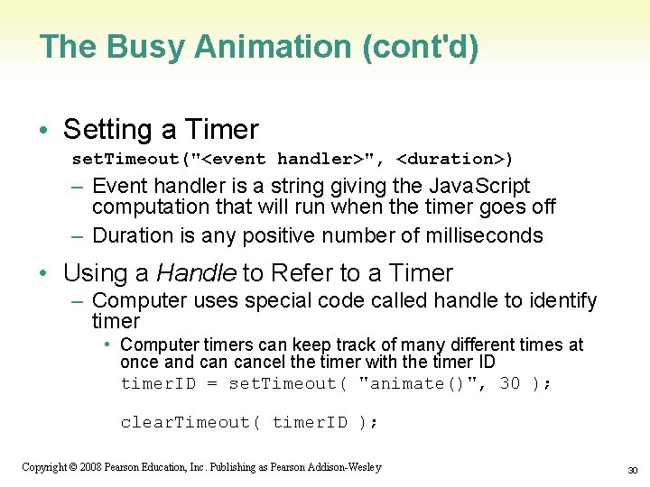 The Busy Animation (cont'd) • Setting a Timer set. Timeout("<event handler>", <duration>) – Event