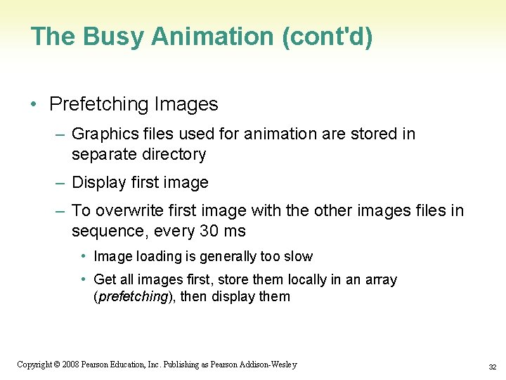 The Busy Animation (cont'd) • Prefetching Images – Graphics files used for animation are
