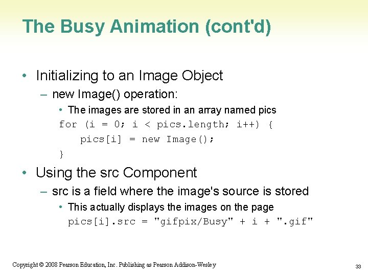 The Busy Animation (cont'd) • Initializing to an Image Object – new Image() operation: