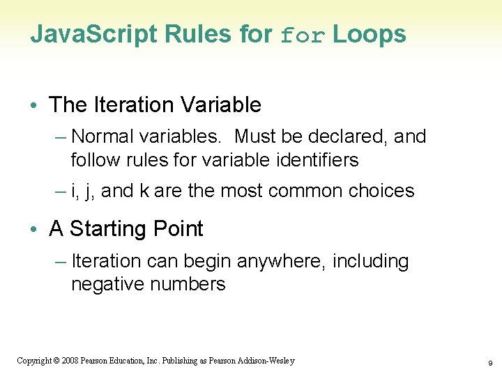 Java. Script Rules for Loops • The Iteration Variable – Normal variables. Must be