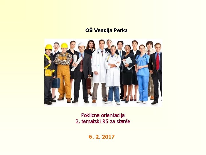 OŠ Venclja Perka Poklicna orientacija 2. tematski RS za starše 6. 2. 2017 