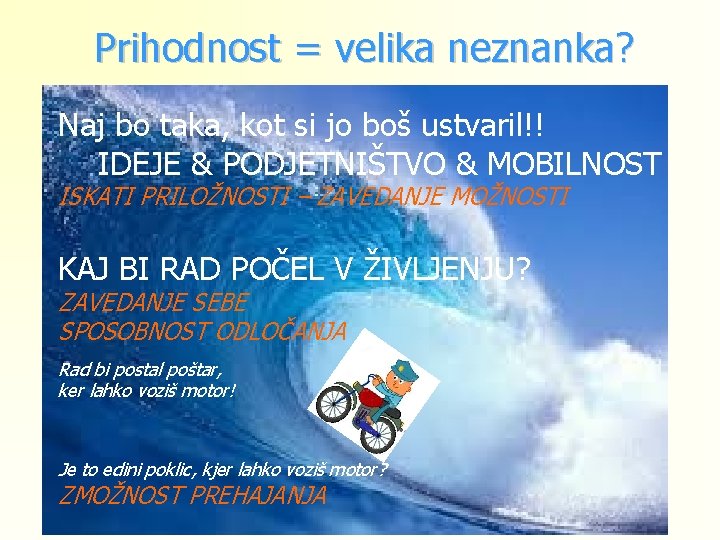 Prihodnost = velika neznanka? Naj bo taka, kot si jo boš ustvaril!! IDEJE &