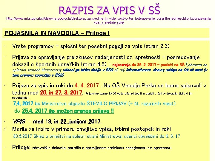 RAZPIS ZA VPIS V SŠ http: //www. mizs. gov. si/si/delovna_podrocja/direktorat_za_srednje_in_visje_solstvo_ter_izobrazevanje_odraslih/srednjesolsko_izobrazevanje/ vpis_v_srednje_sole/ POJASNILA IN NAVODILA